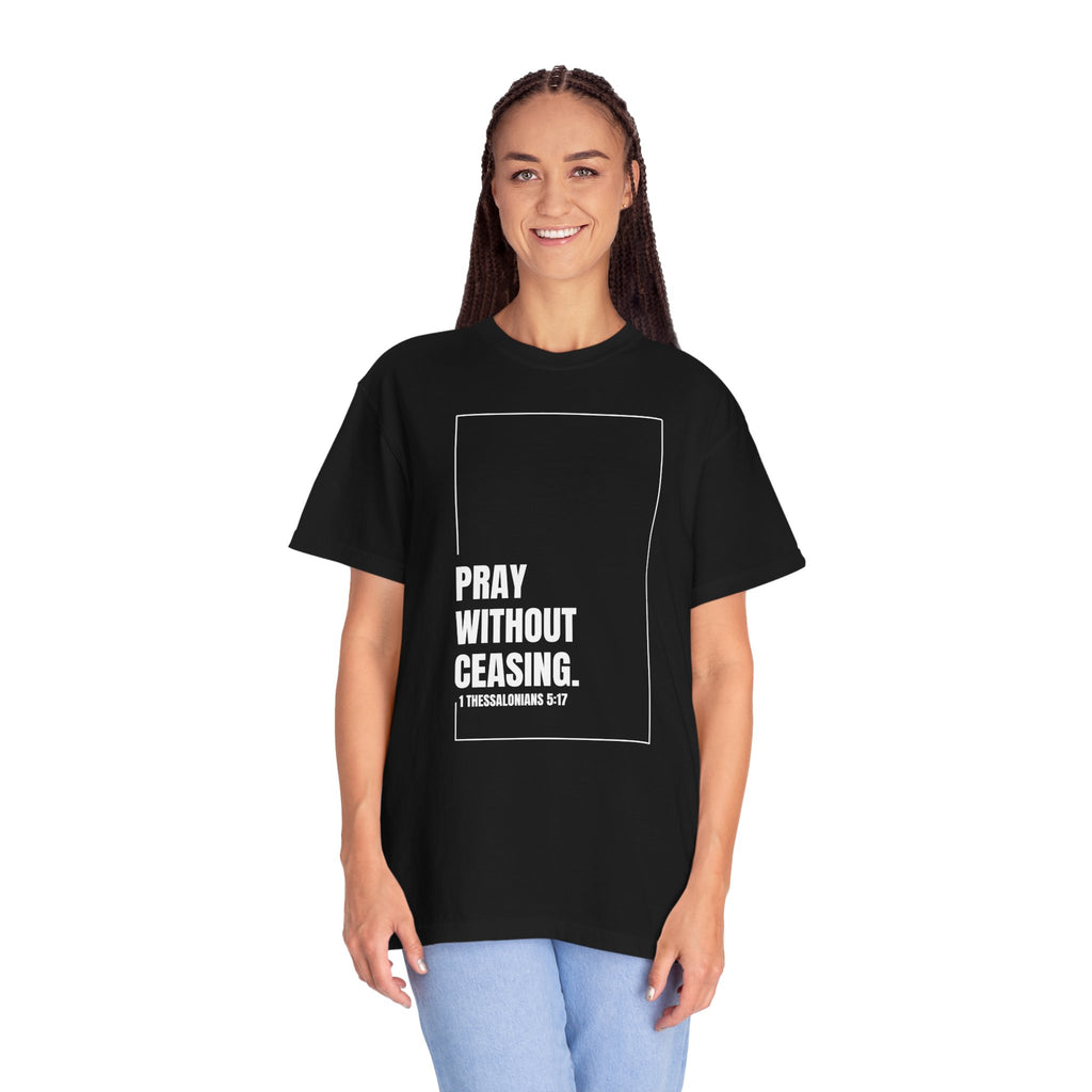 Pray Without Ceasing T-Shirt | 1 Thessalonians 5:17 | Comfort Colors 1717