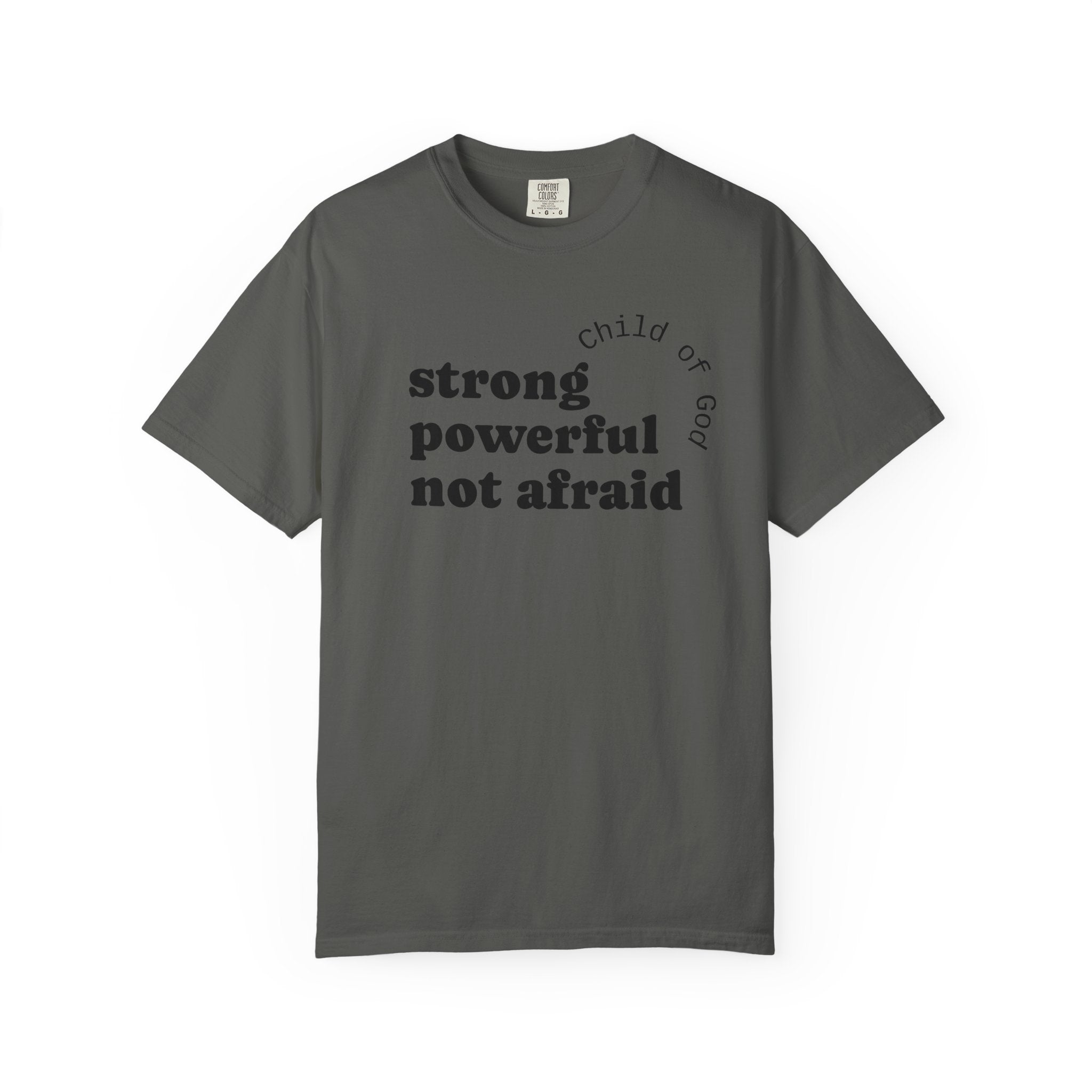 Strong. Powerful. Not Afraid. Tee | Premium Garment-Dyed Shirt | Righteous Attire