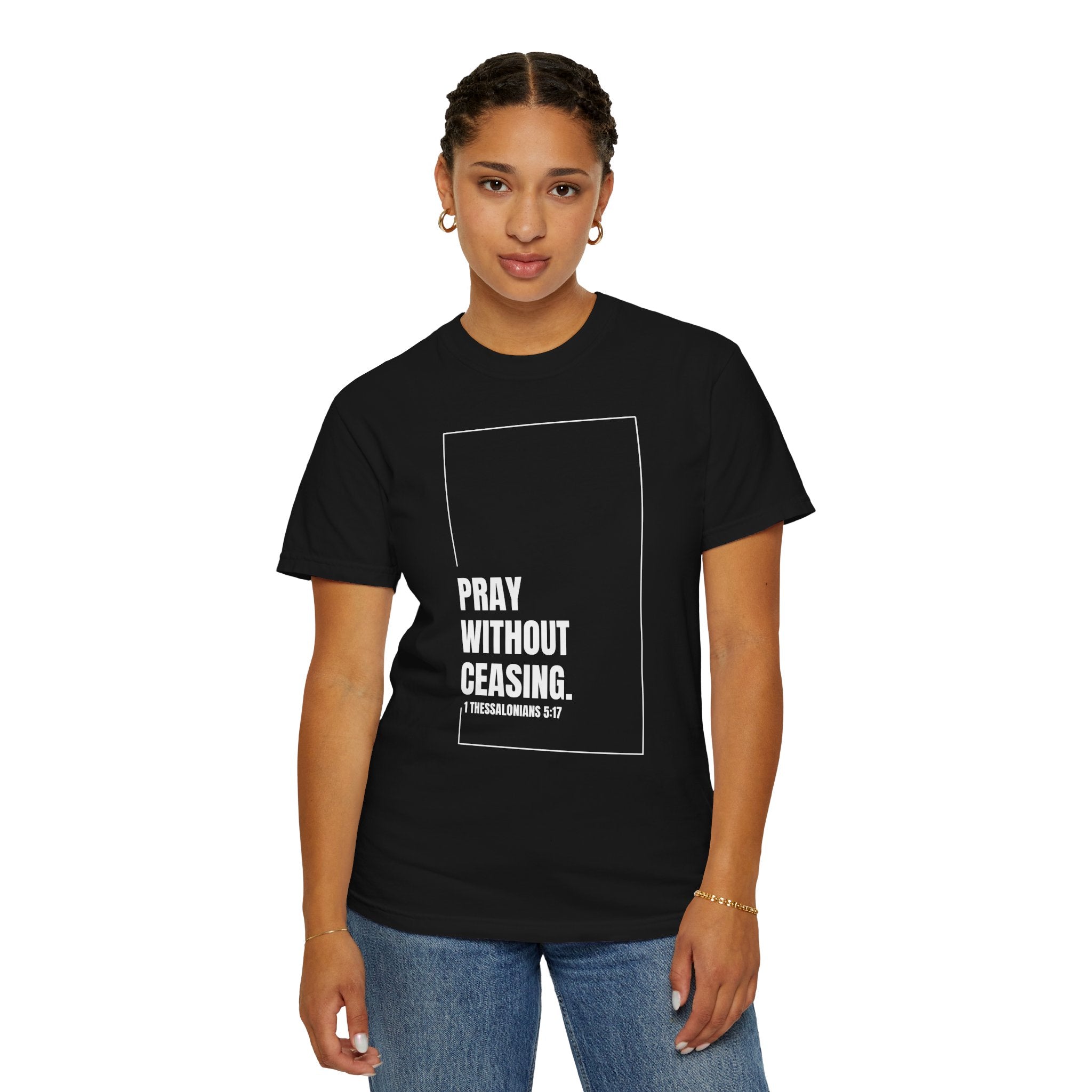 Pray Without Ceasing T-Shirt | 1 Thessalonians 5:17 | Comfort Colors 1717