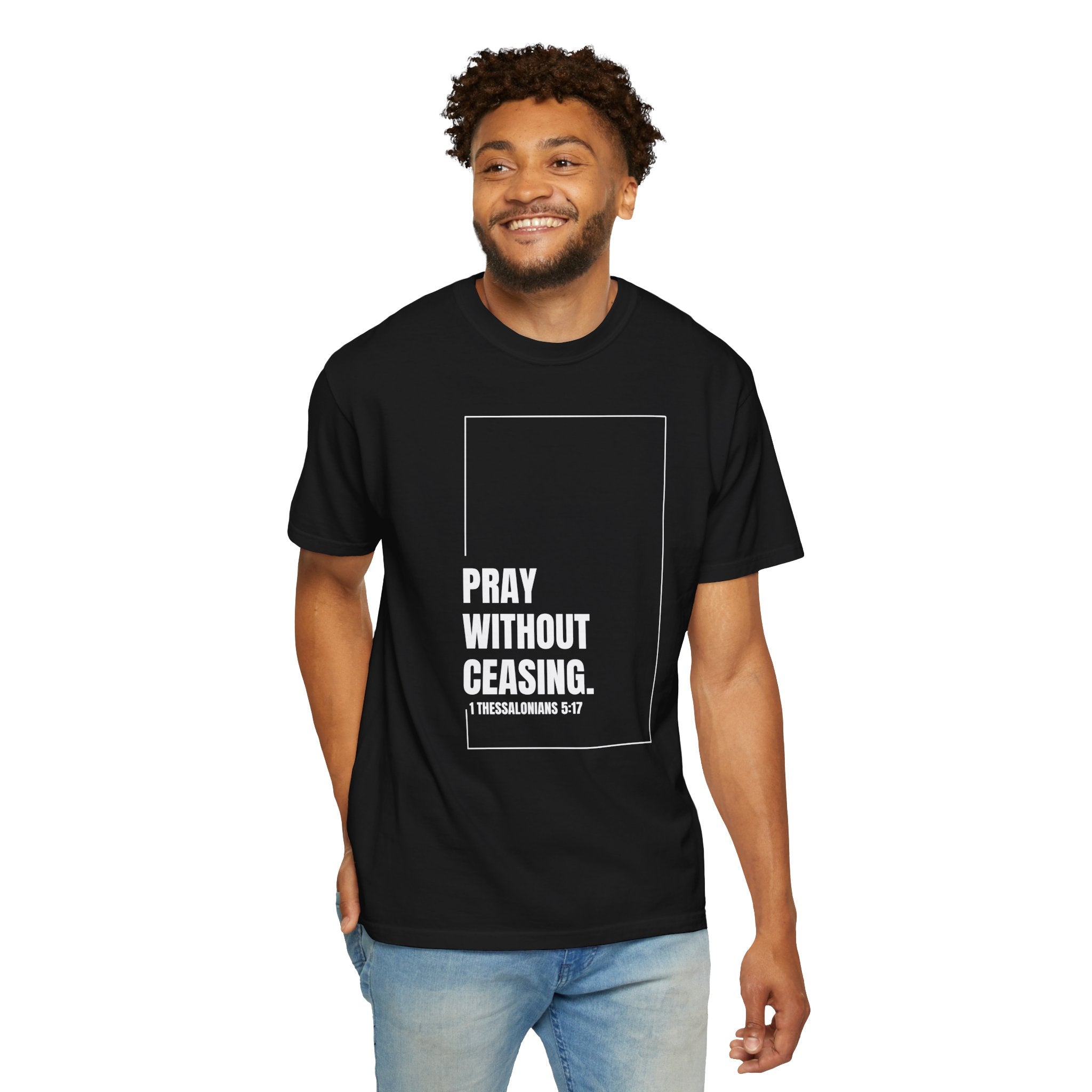 Pray Without Ceasing T-Shirt | 1 Thessalonians 5:17 | Comfort Colors 1717