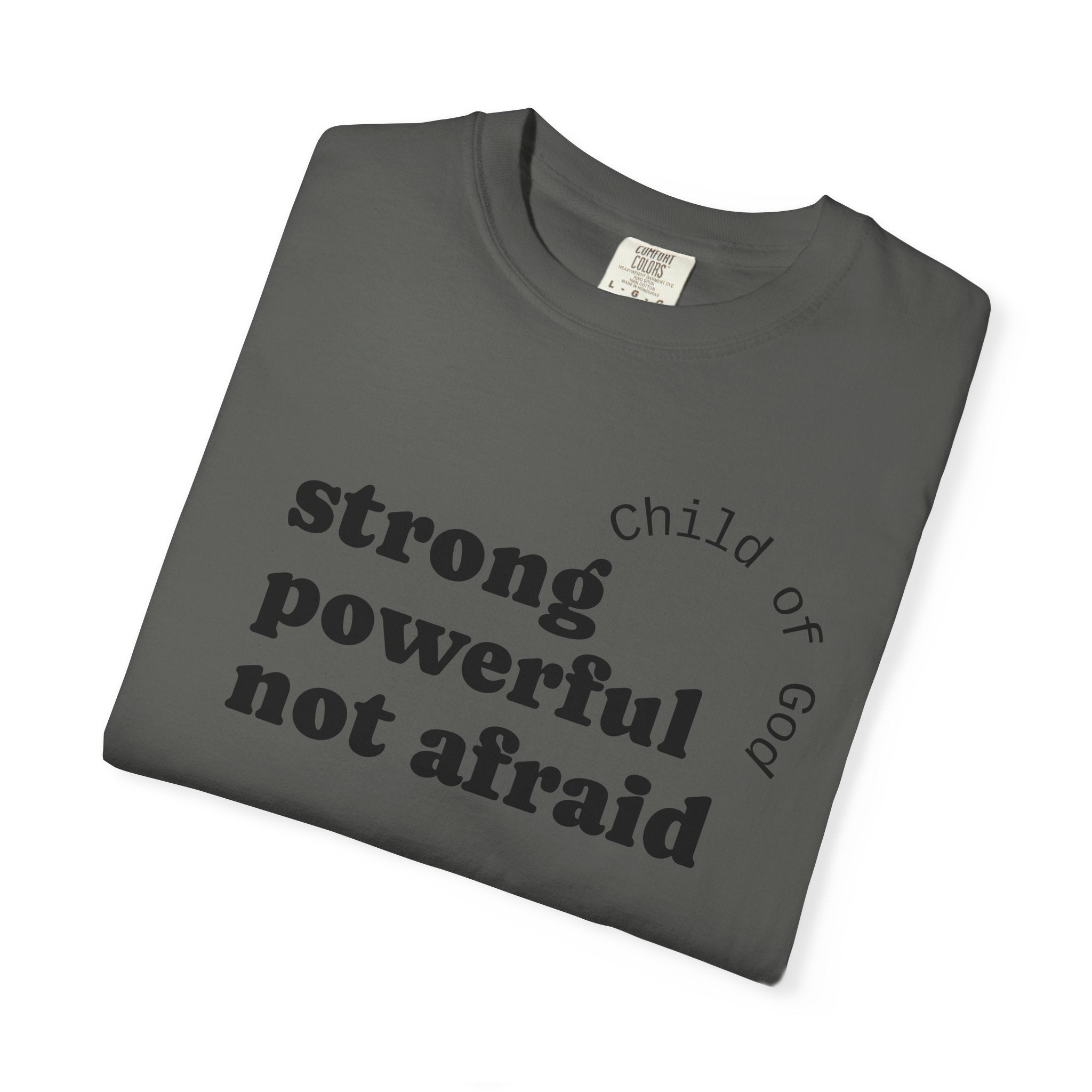 Strong. Powerful. Not Afraid. Tee | Premium Garment-Dyed Shirt | Righteous Attire